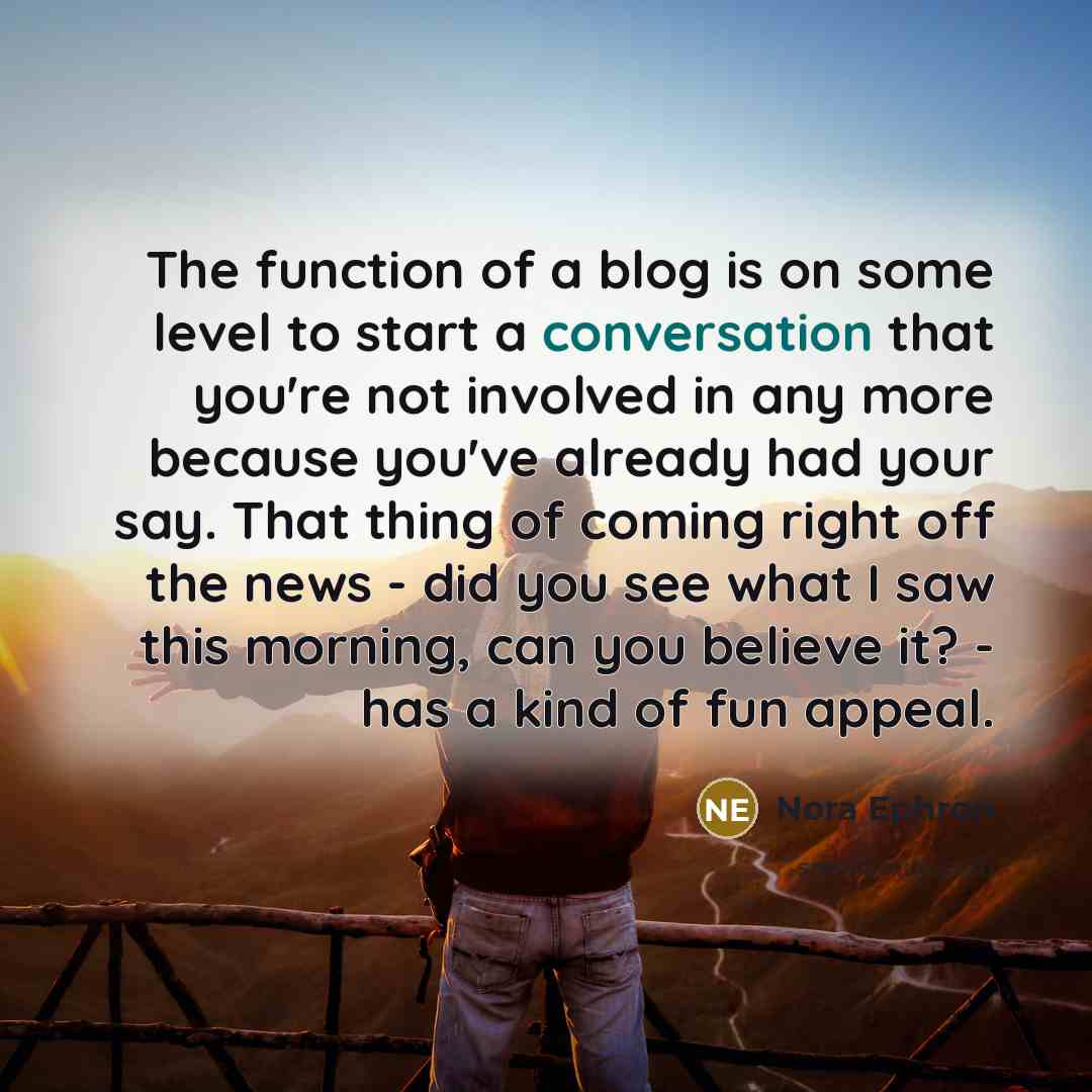 “The function of a blog is on some level to…” quote by Nora Ephron
