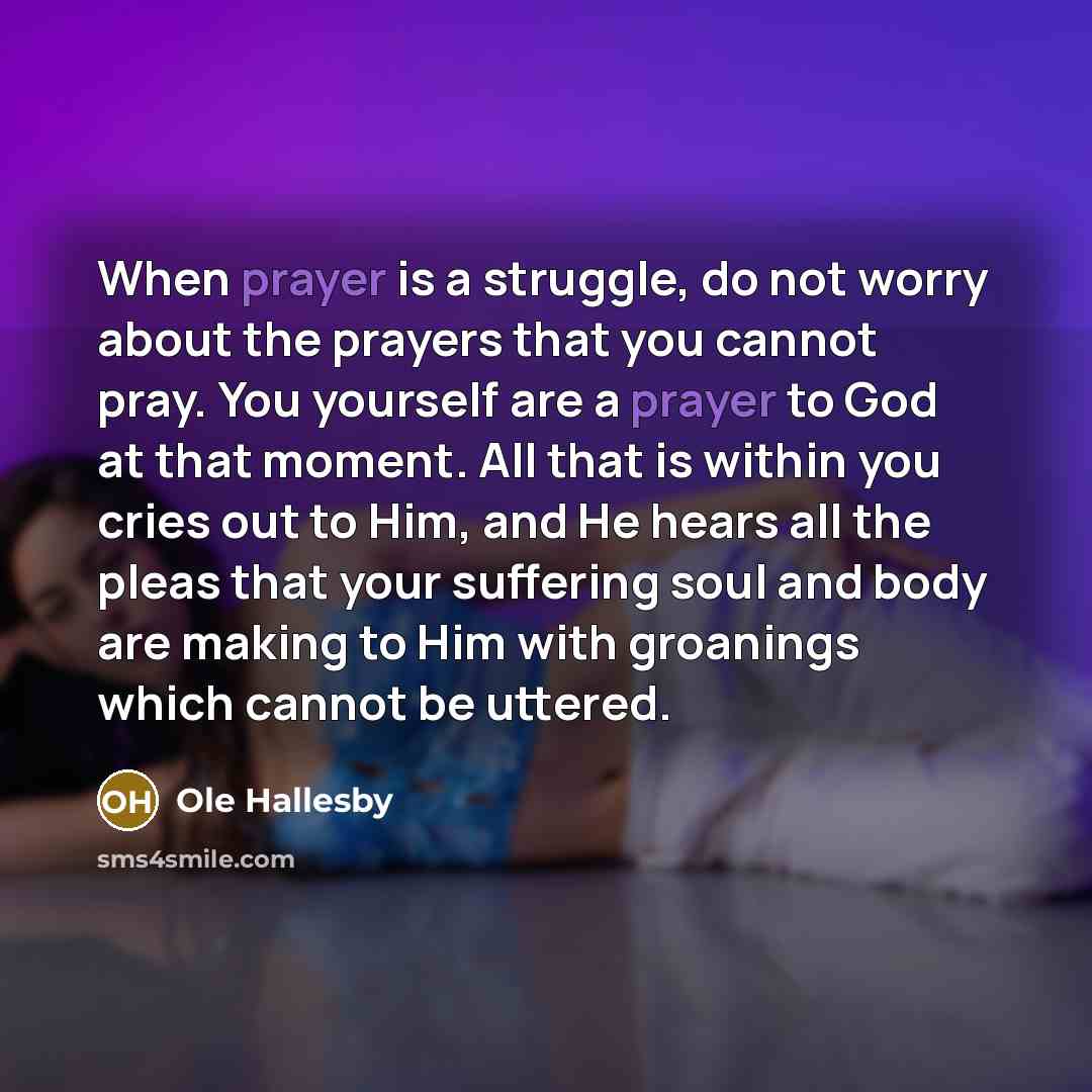 “When prayer is a struggle, do not worry about the…” quote by Ole Hallesby