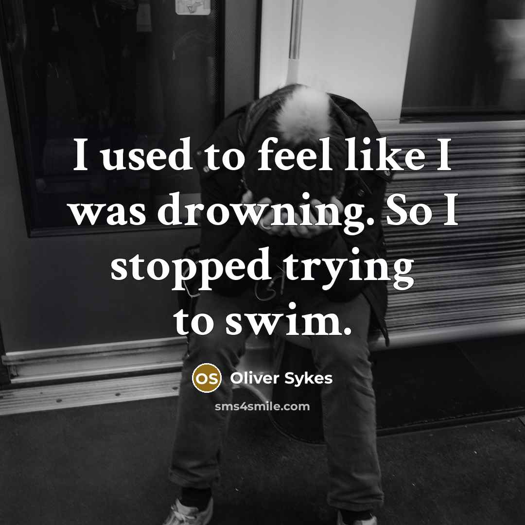 “I used to feel like I was drowning. So I…” quote by Oliver Sykes