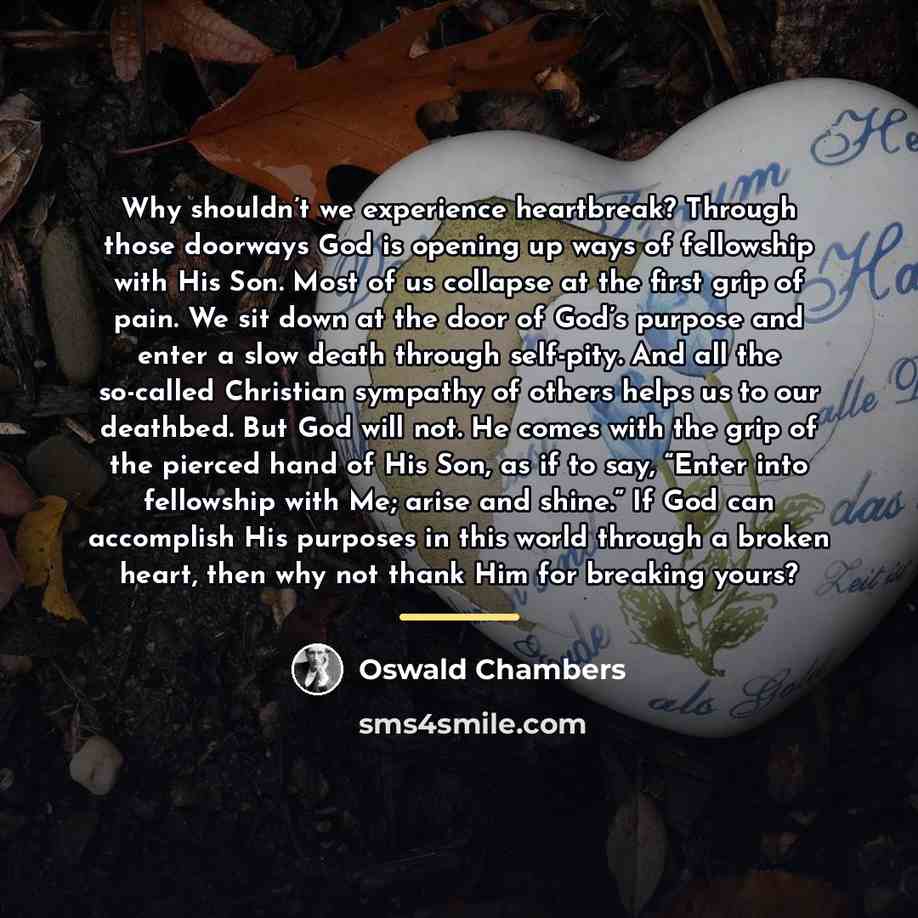“Why shouldn’t we experience heartbreak? Through those doorways God is…” quote by Oswald Chambers