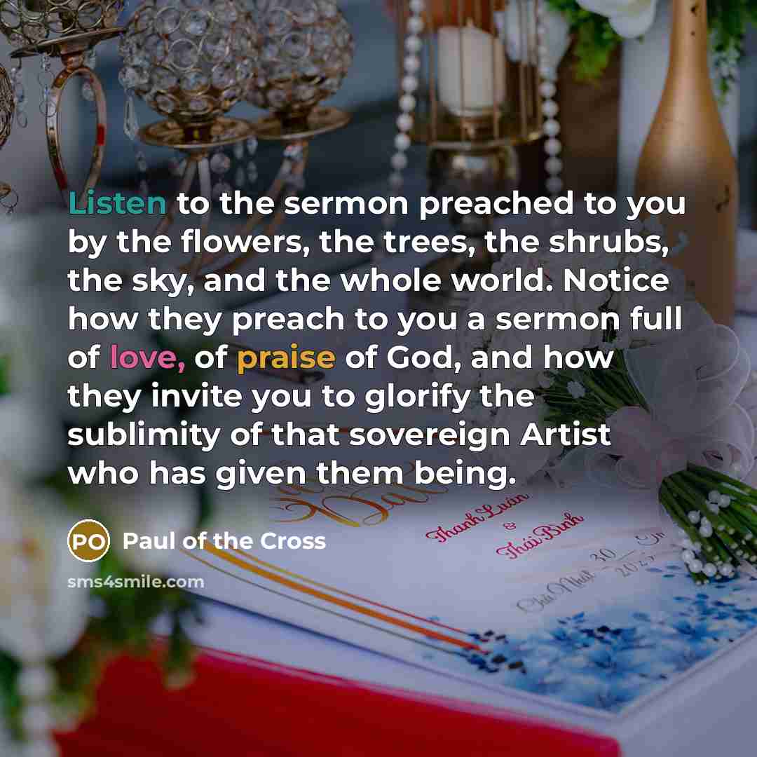 “Listen to the sermon preached to you by the flowers,…” quote by Paul of the Cross