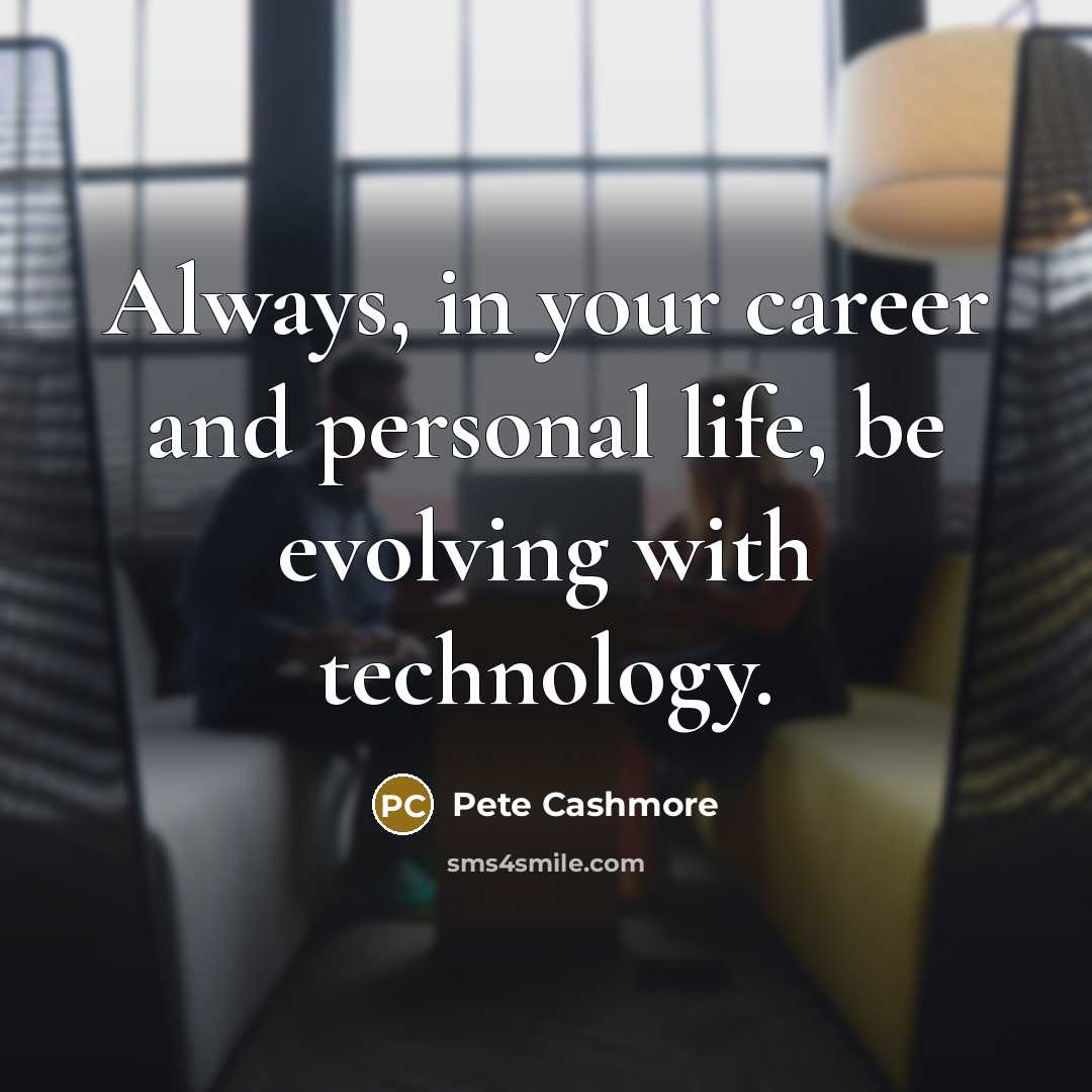 “Always, in your career and personal life, be evolving with…” quote by Pete Cashmore