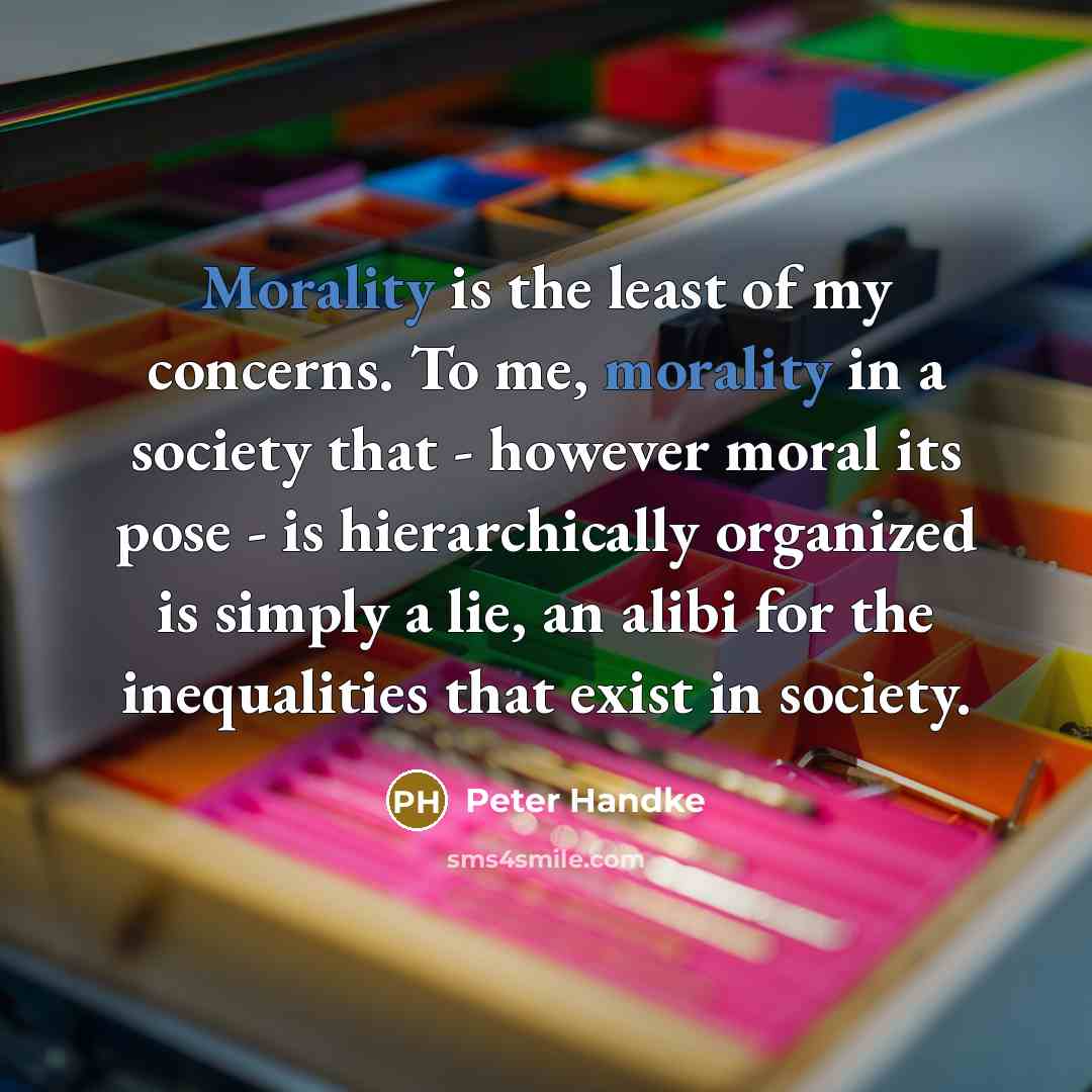 “Morality is the least of my concerns. To me, morality…” quote by Peter Handke