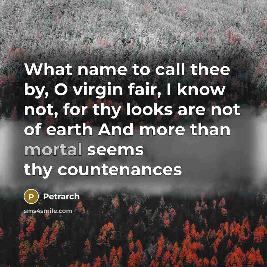 “What name to call thee by, O virgin fair, I…” quote by Petrarch