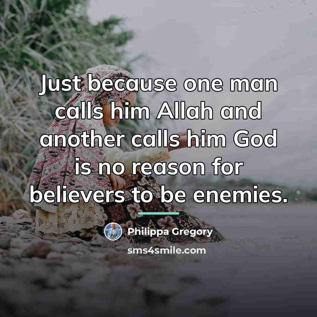 “Just because one man calls him Allah and another calls…” quote by Philippa Gregory