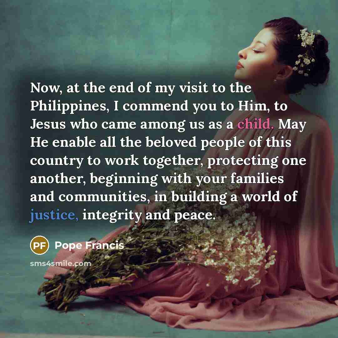 “Now, at the end of my visit to the Philippines,…” quote by Pope Francis