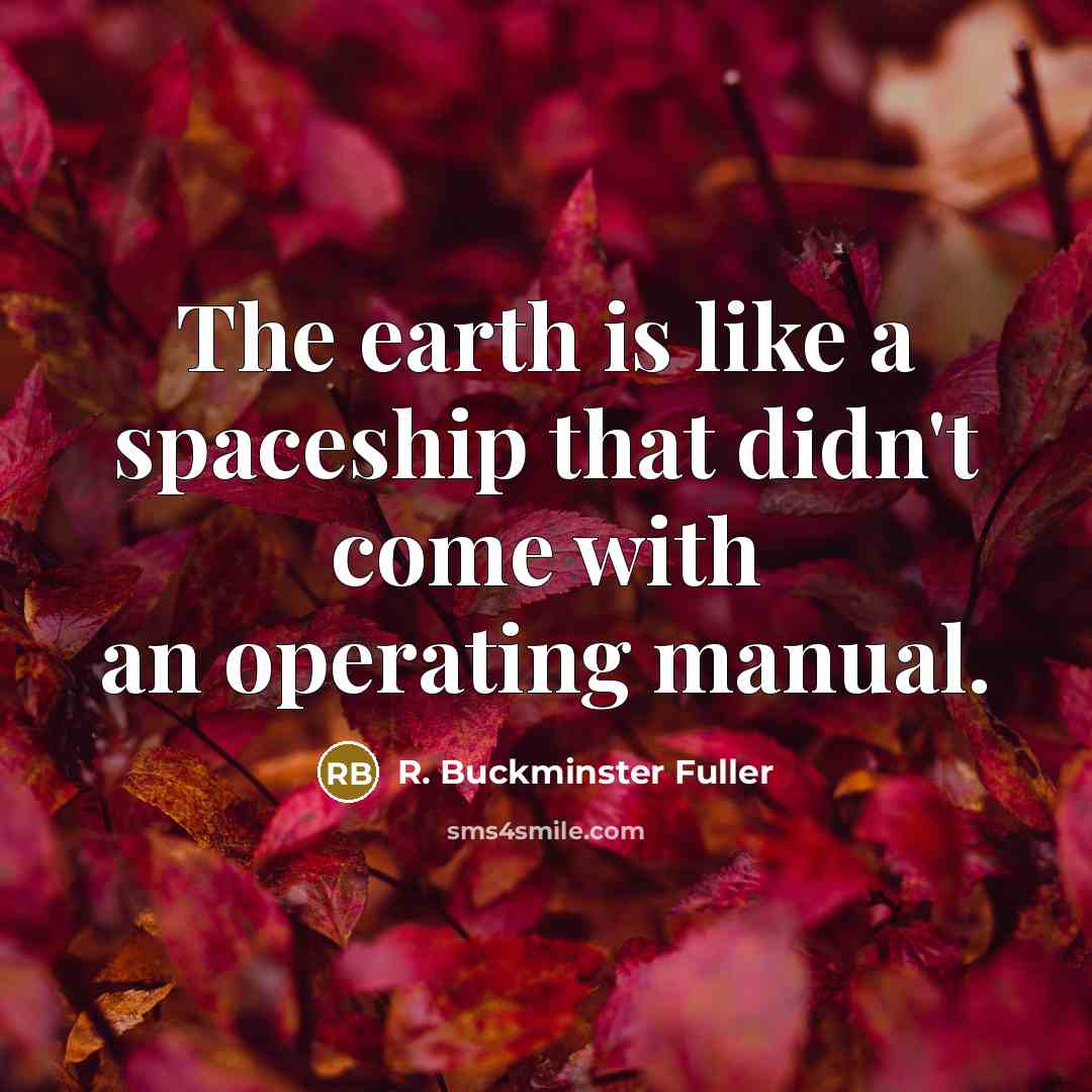 “The earth is like a spaceship that didn't come with…” quote by R. Buckminster Fuller