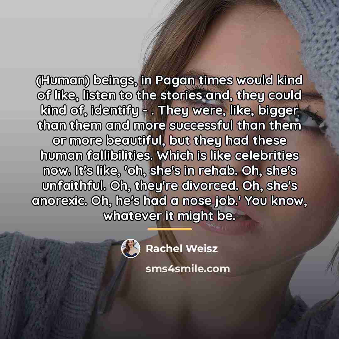“(Human) beings, in Pagan times would kind of like, listen…” quote by Rachel Weisz