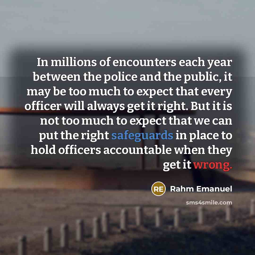 “In millions of encounters each year between the police and…” quote by Rahm Emanuel