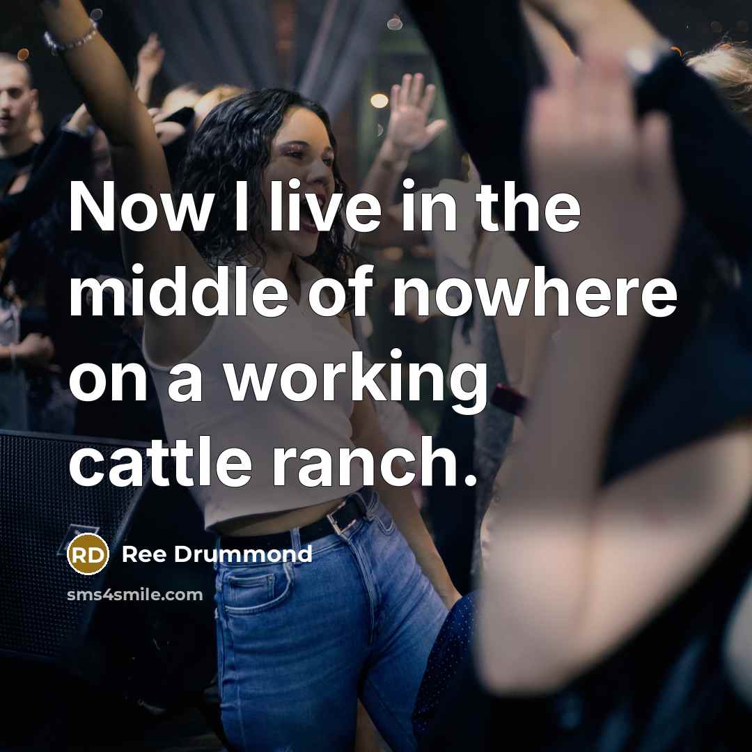 “Now I live in the middle of nowhere on a…” quote by Ree Drummond