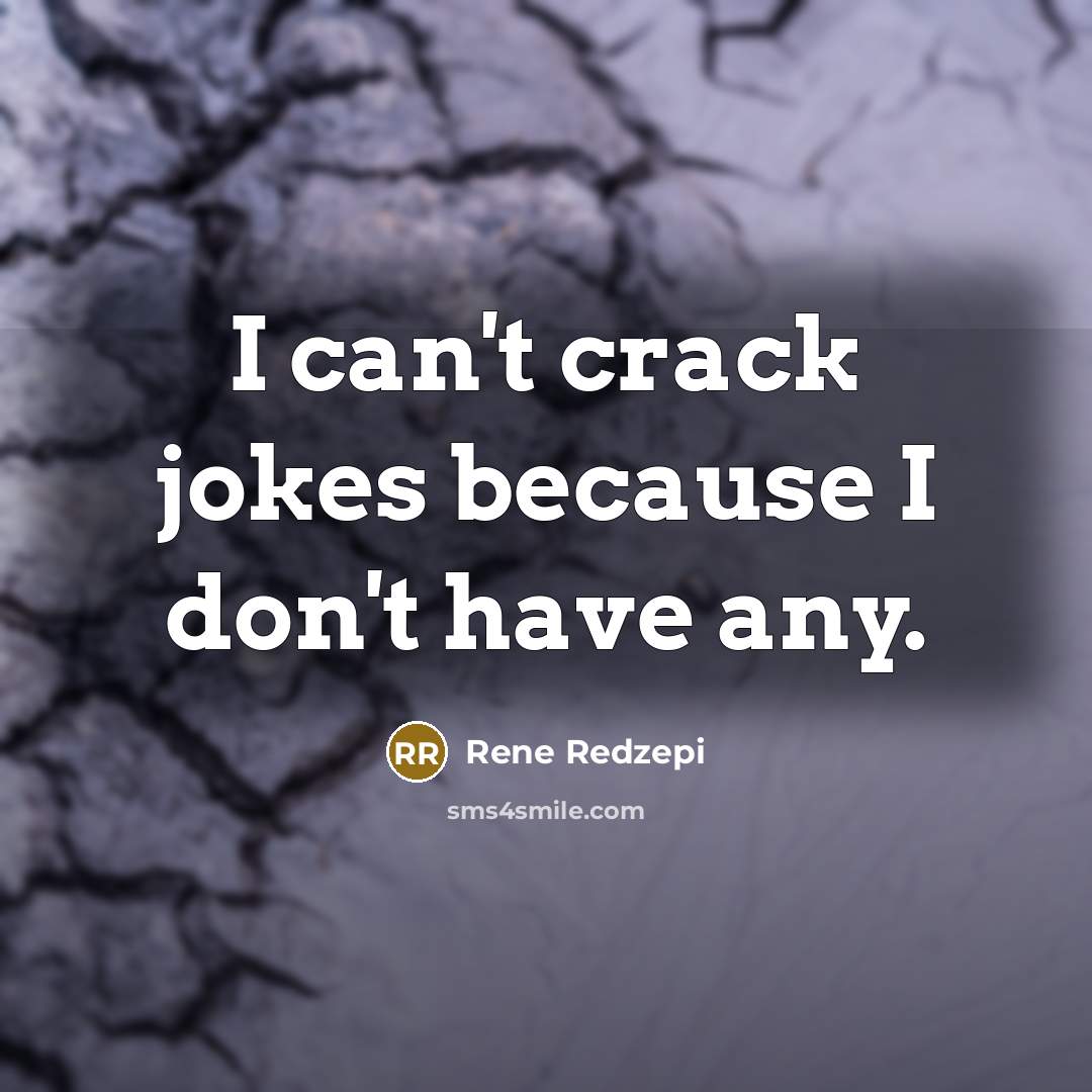“I can't crack jokes because I don't have any.” quote by Rene Redzepi