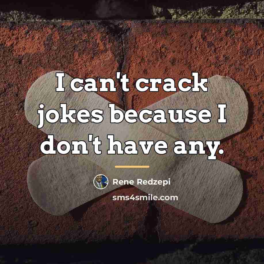 “I can't crack jokes because I don't have any.…” quote by Rene Redzepi
