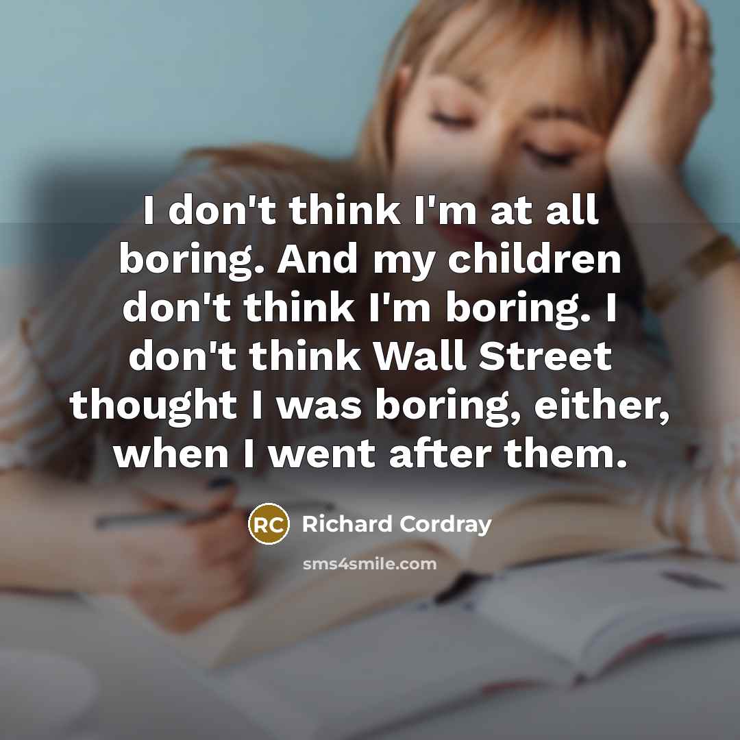 “I don't think I'm at all boring. And my children…” quote by Richard Cordray