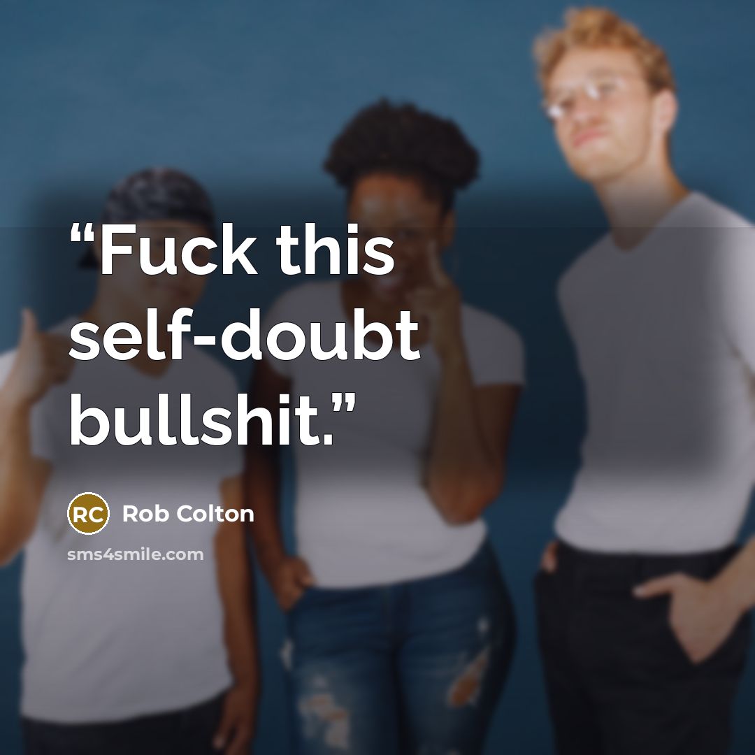 “Fuck this self-doubt bullshit.” quote by Rob Colton