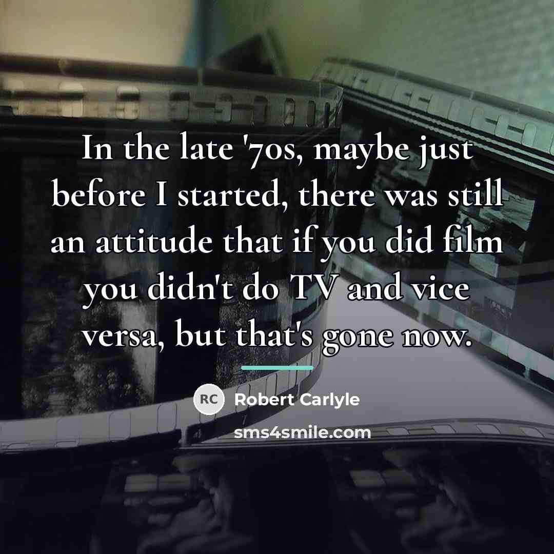 “In the late '70s, maybe just before I started, there…” quote by Robert Carlyle