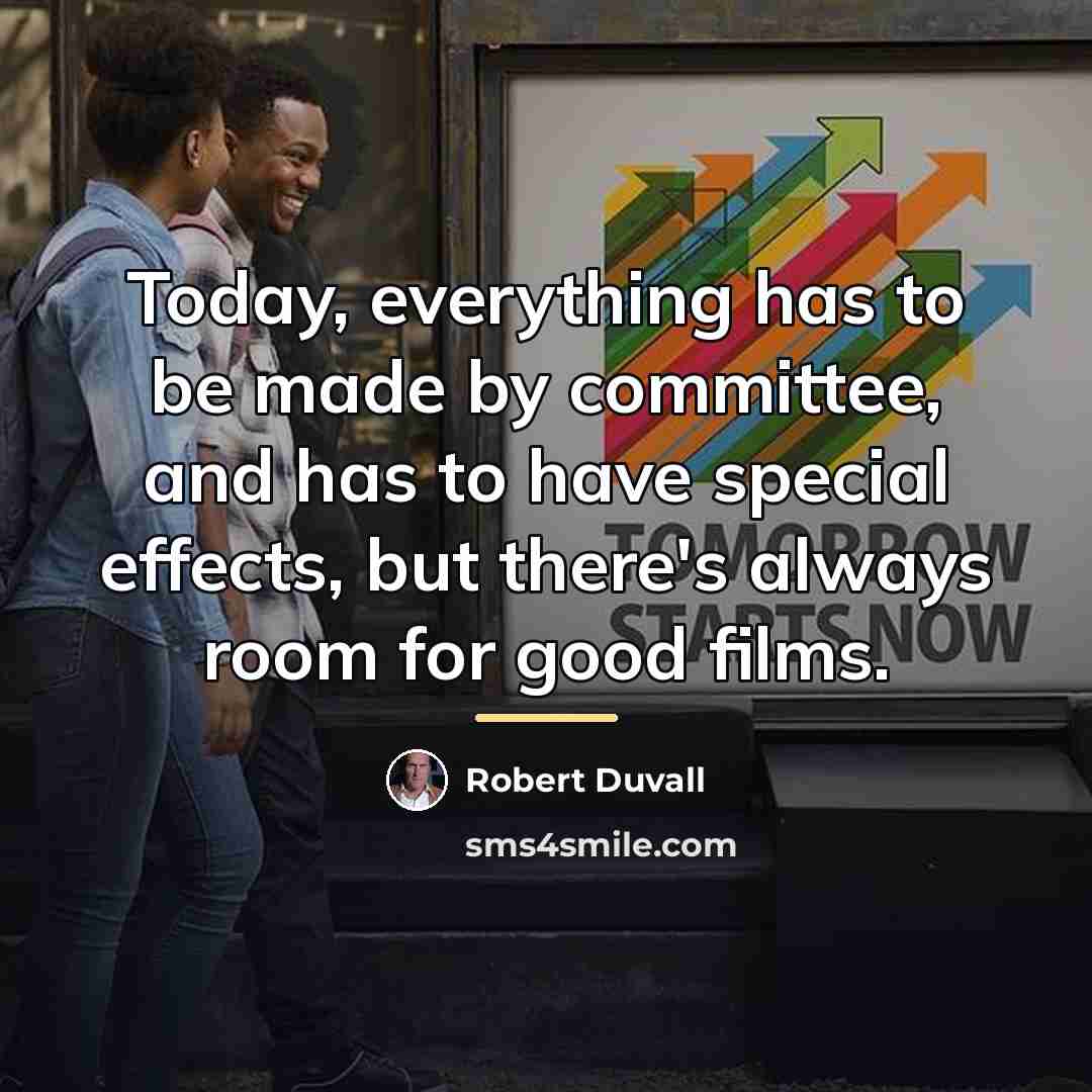 “Today, everything has to be made by committee, and has…” quote by Robert Duvall