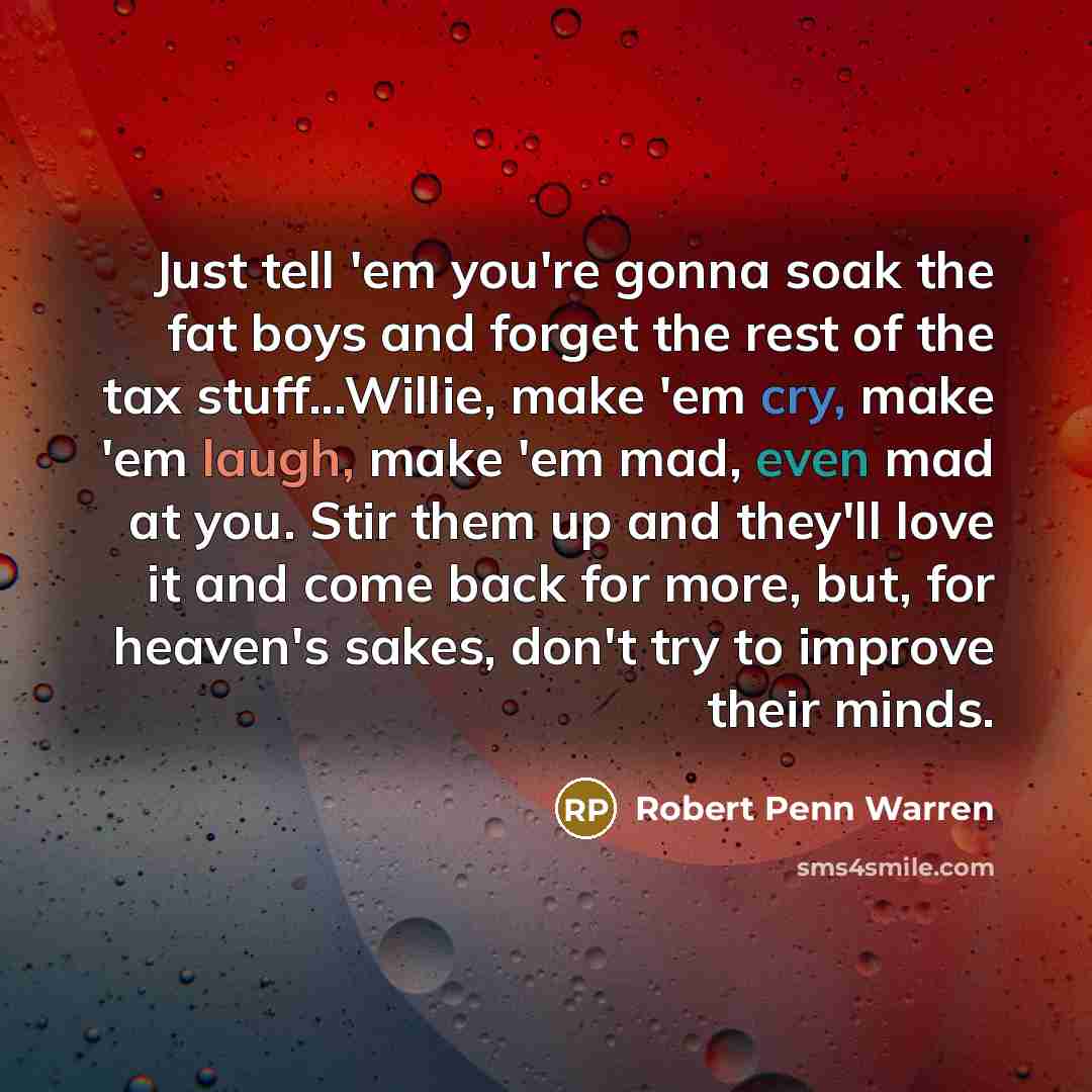 “Just tell 'em you're gonna soak the fat boys and…” quote by Robert Penn Warren