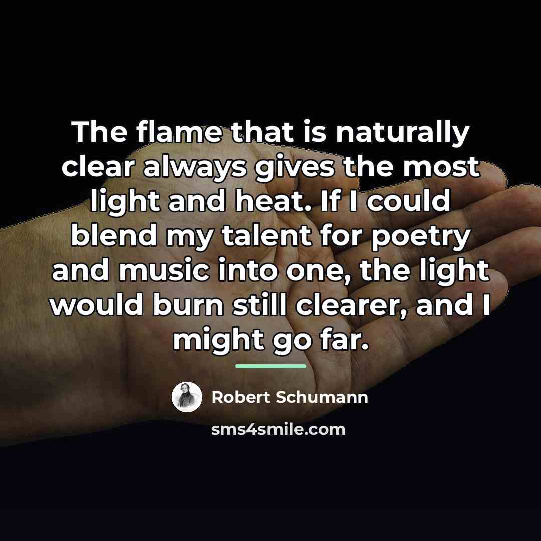“The flame that is naturally clear always gives the most…” quote by Robert Schumann