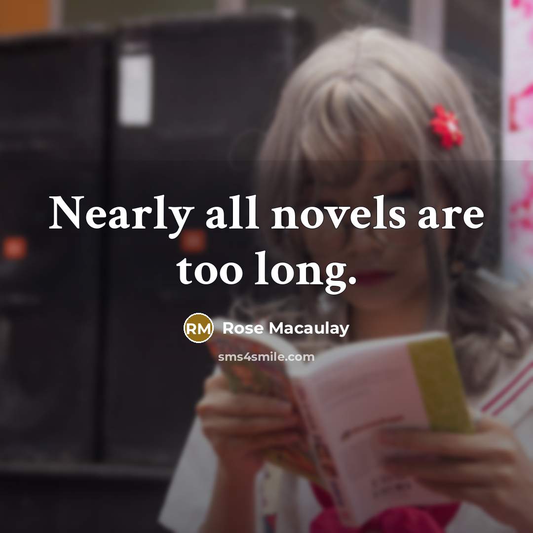 “Nearly all novels are too long.…” quote by Rose Macaulay