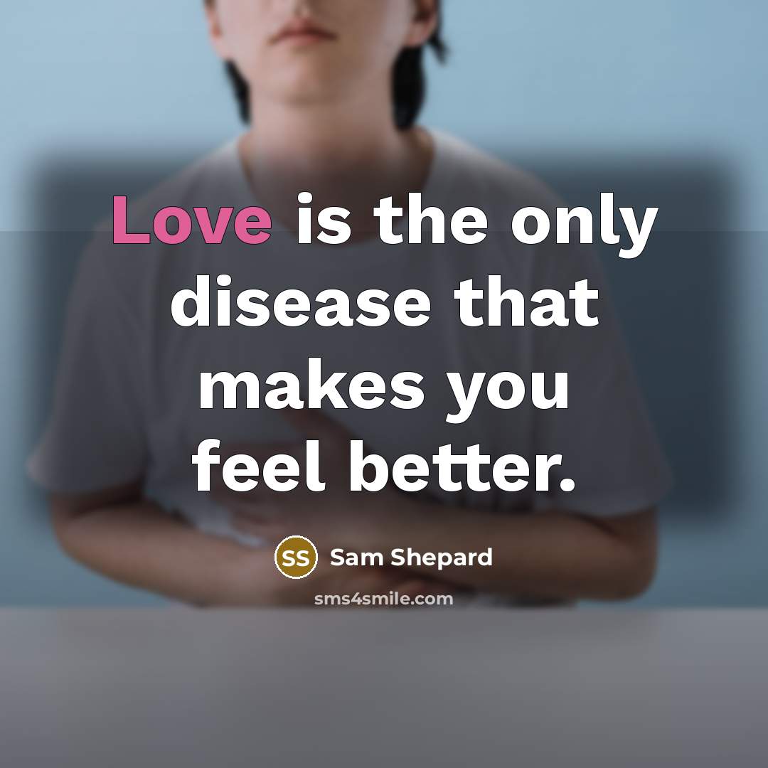 “Love is the only disease that makes you feel better.…” quote by Sam Shepard