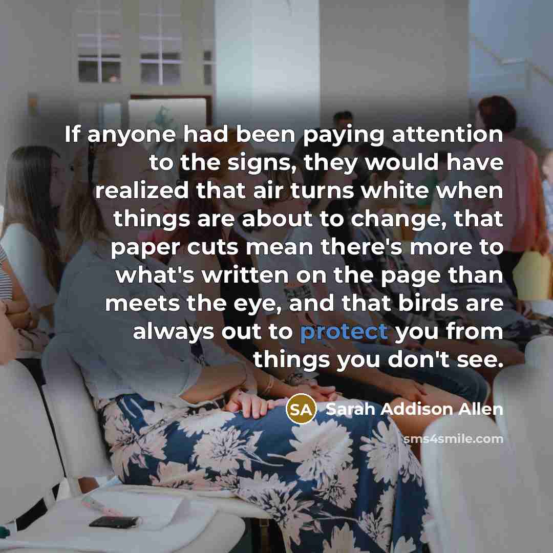 “If anyone had been paying attention to the signs, they…” quote by Sarah Addison Allen