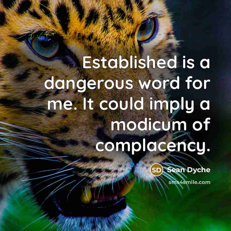 “Established is a dangerous word for me. It could imply…” quote by Sean Dyche