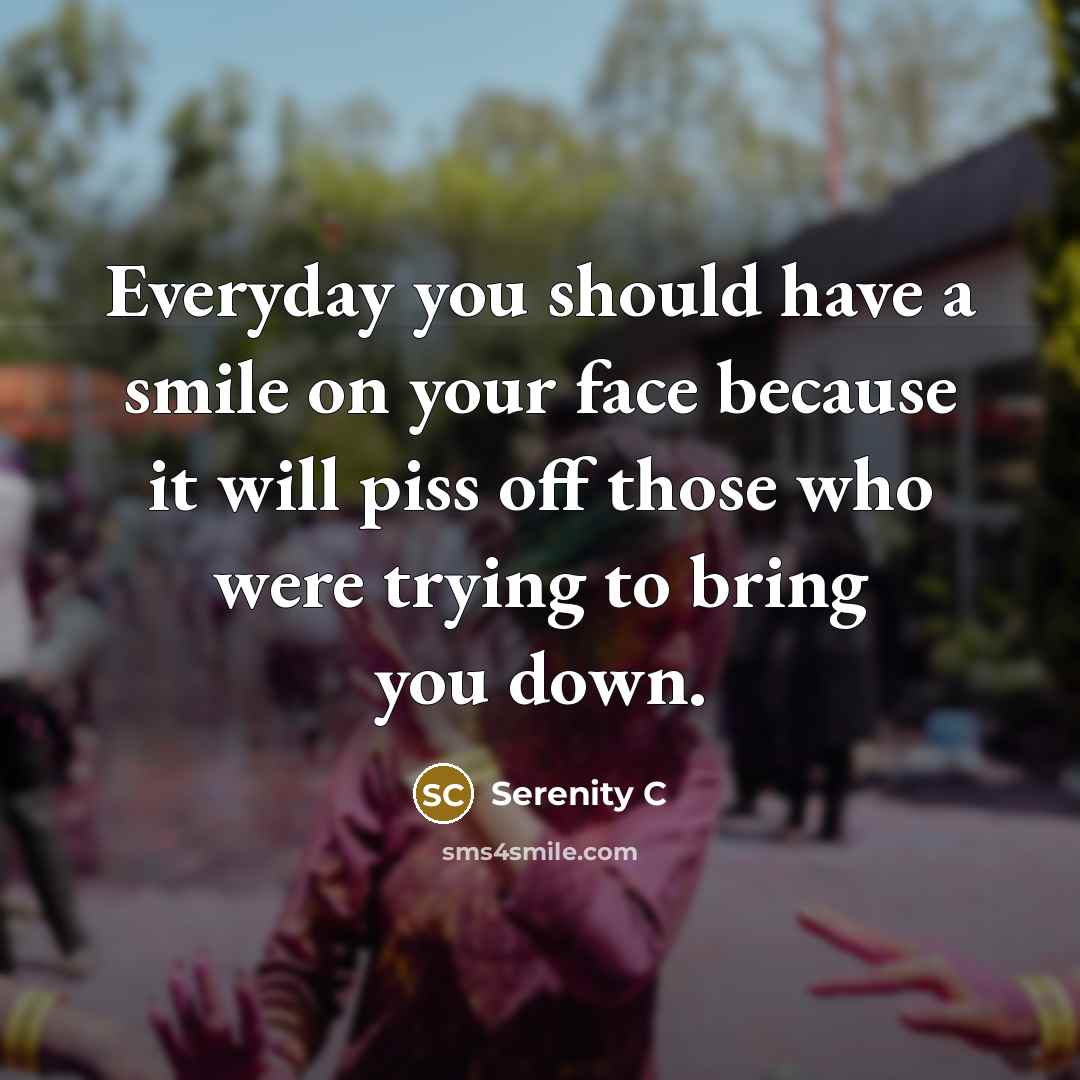 “Everyday you should have a smile on your face because…” quote by Serenity C