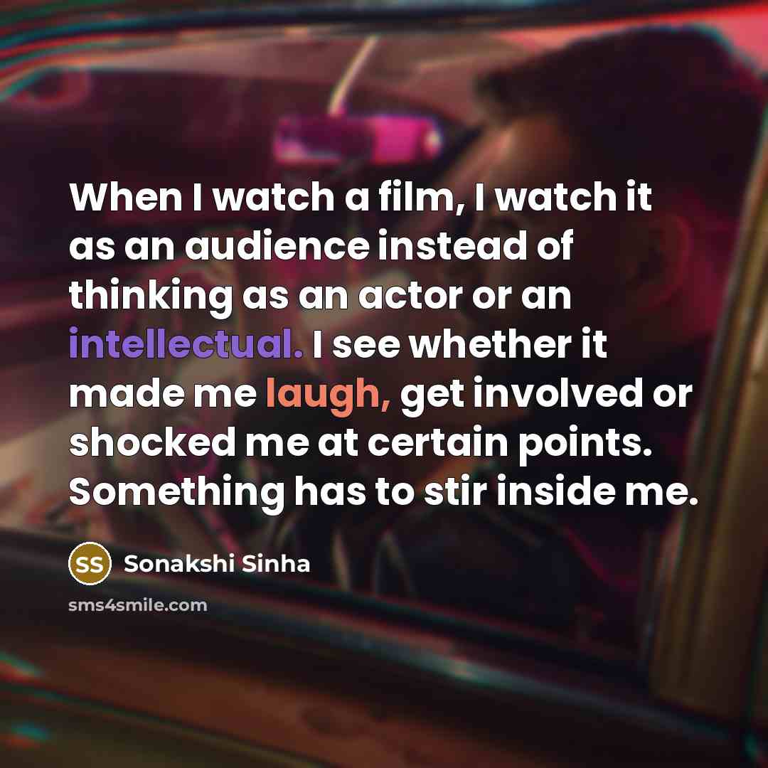 “When I watch a film, I watch it as an…” quote by Sonakshi Sinha
