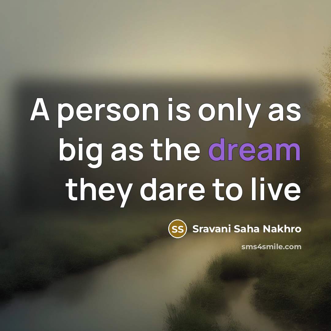 “A person is only as big as the dream they…” quote by Sravani Saha Nakhro
