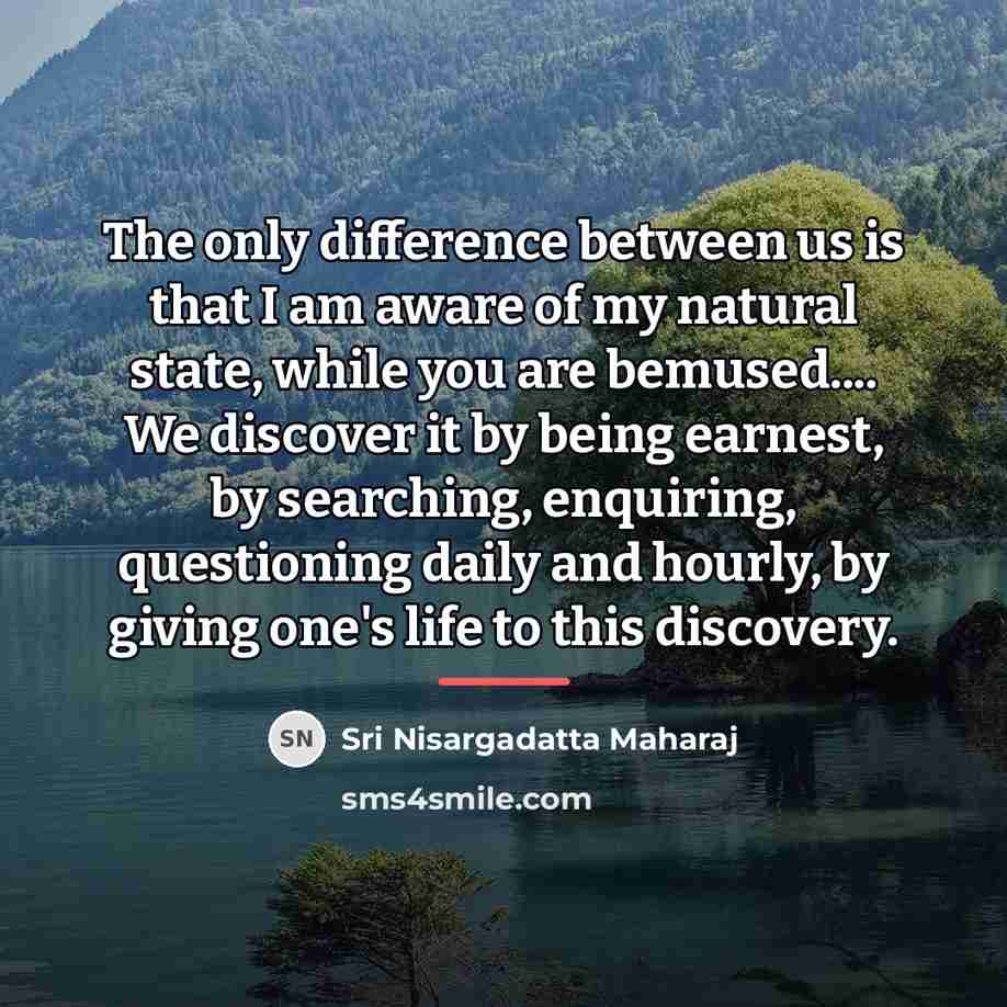 “The only difference between us is that I am aware…” quote by Sri Nisargadatta Maharaj