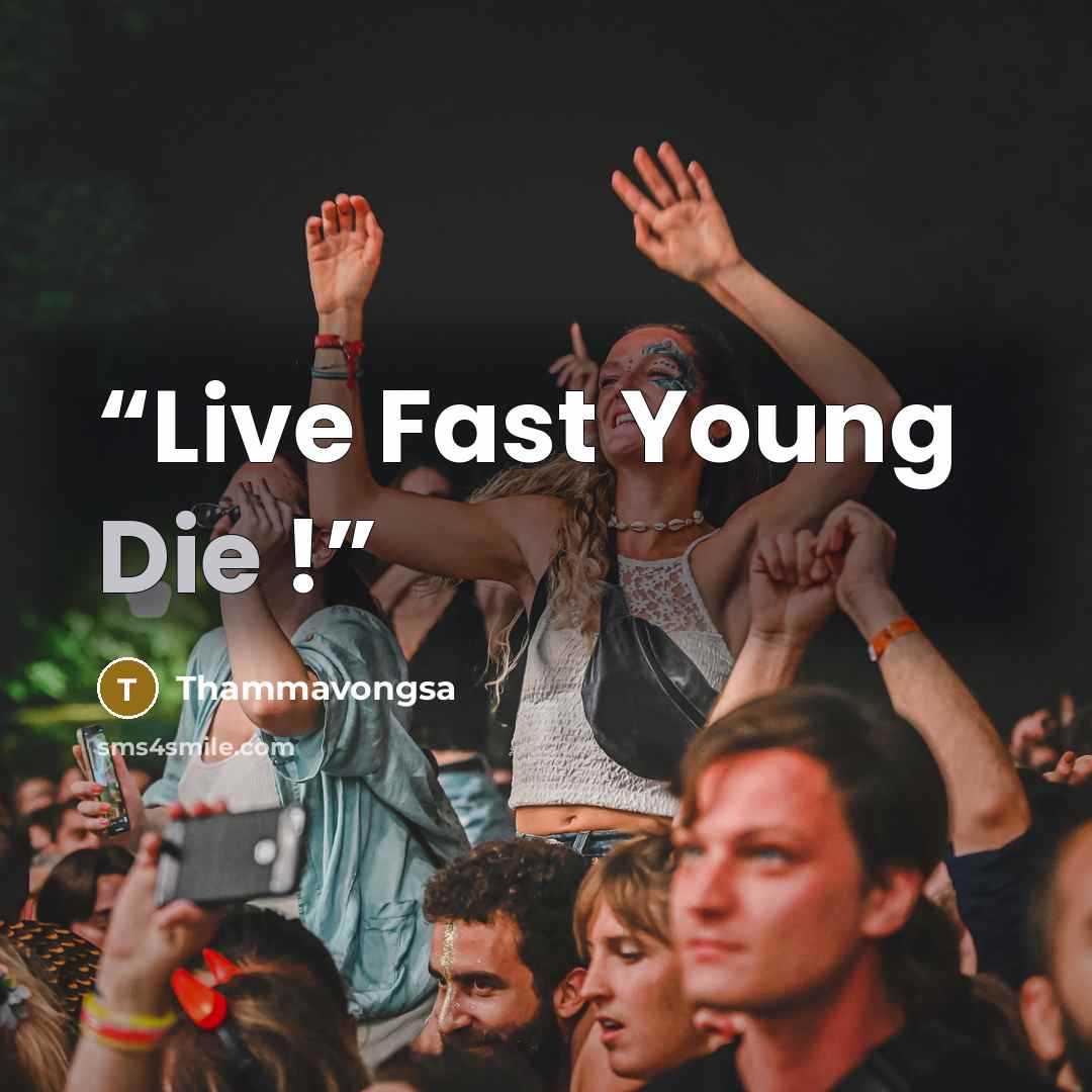 “Live Fast Young Die !” quote by Thammavongsa
