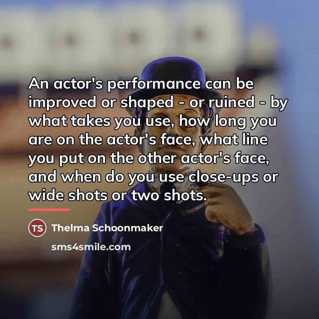 “An actor's performance can be improved or shaped - or…” quote by Thelma Schoonmaker