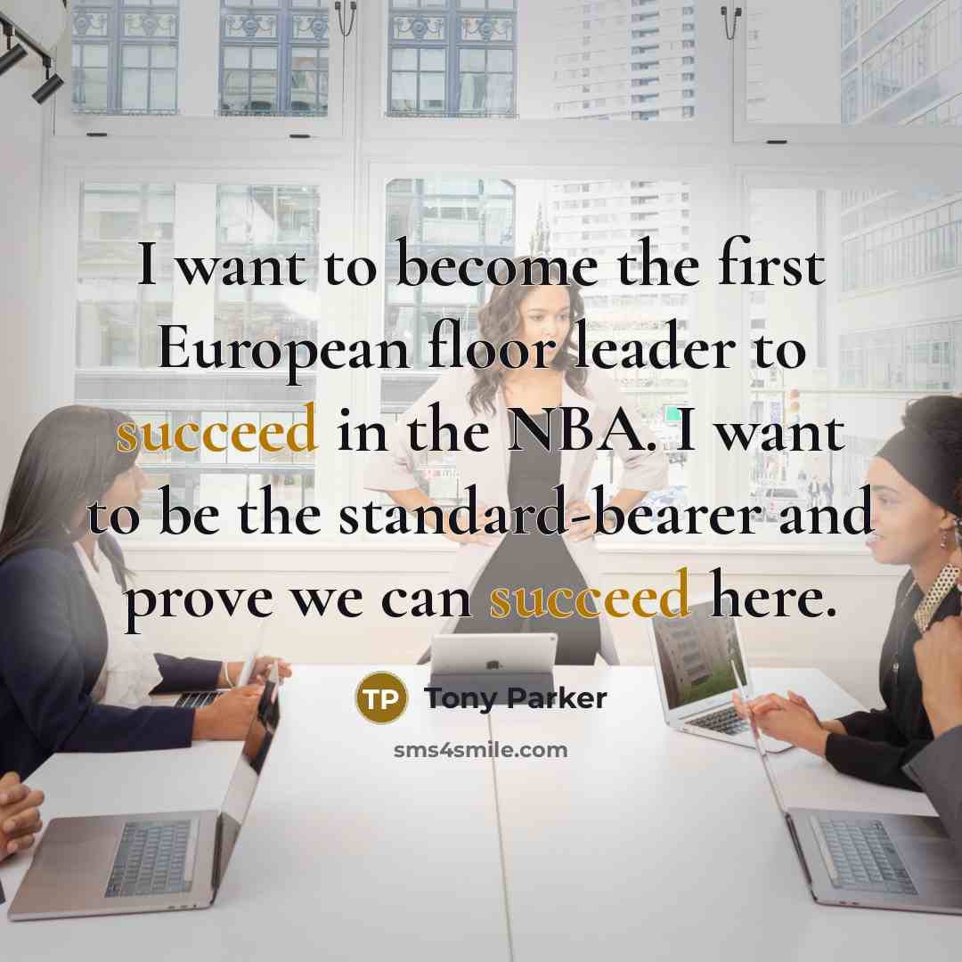 “I want to become the first European floor leader to…” quote by Tony Parker