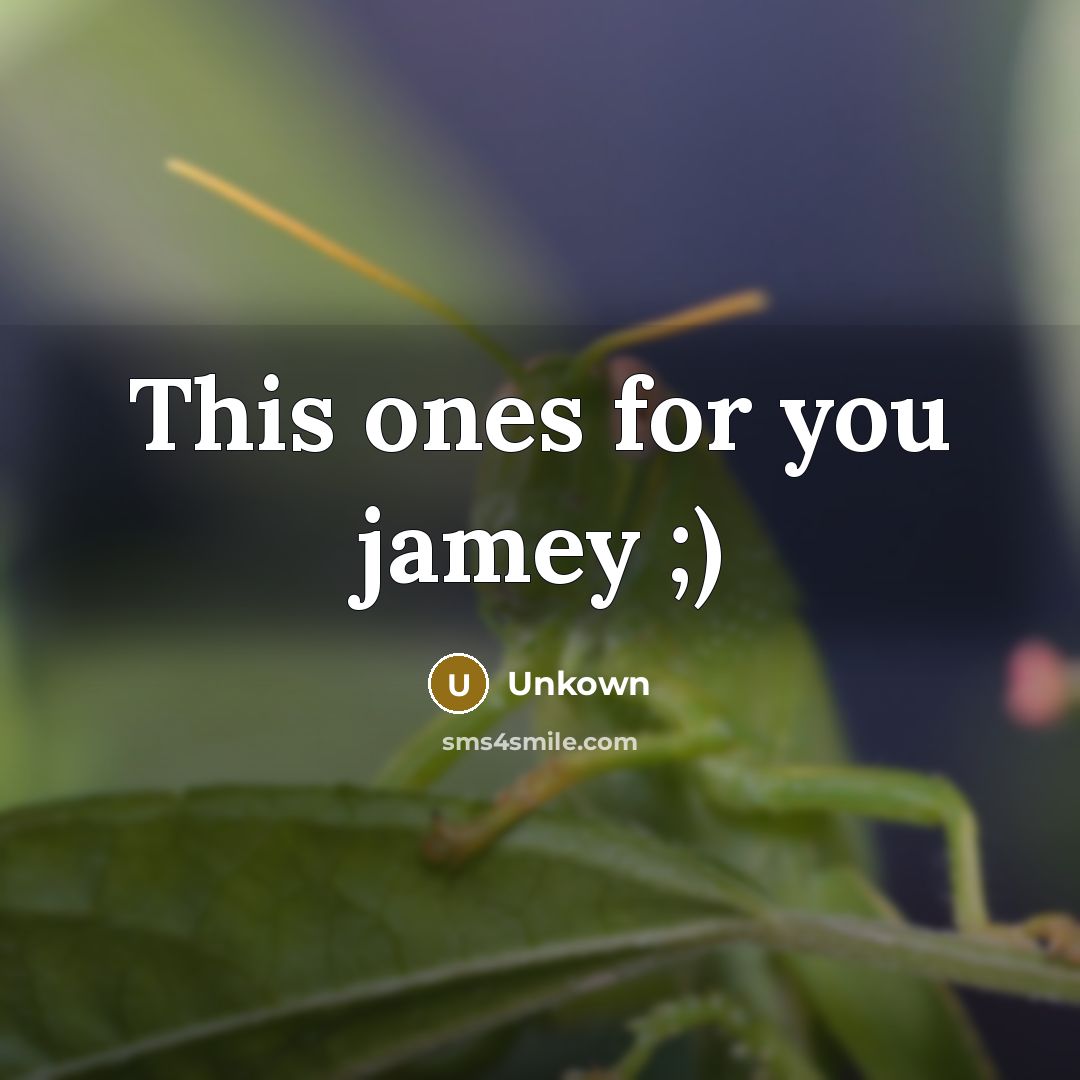 “This ones for you jamey ;)” quote by Unkown