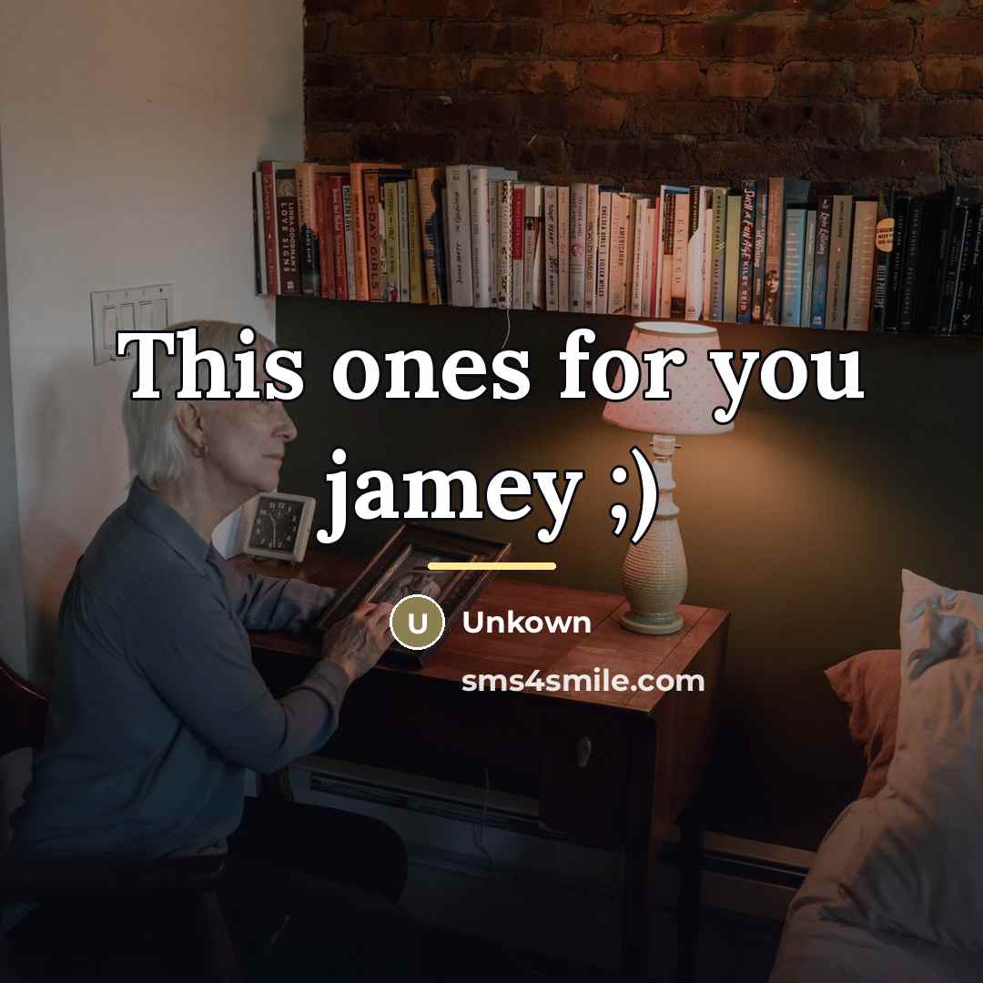 “This ones for you jamey ;)…” quote by Unkown
