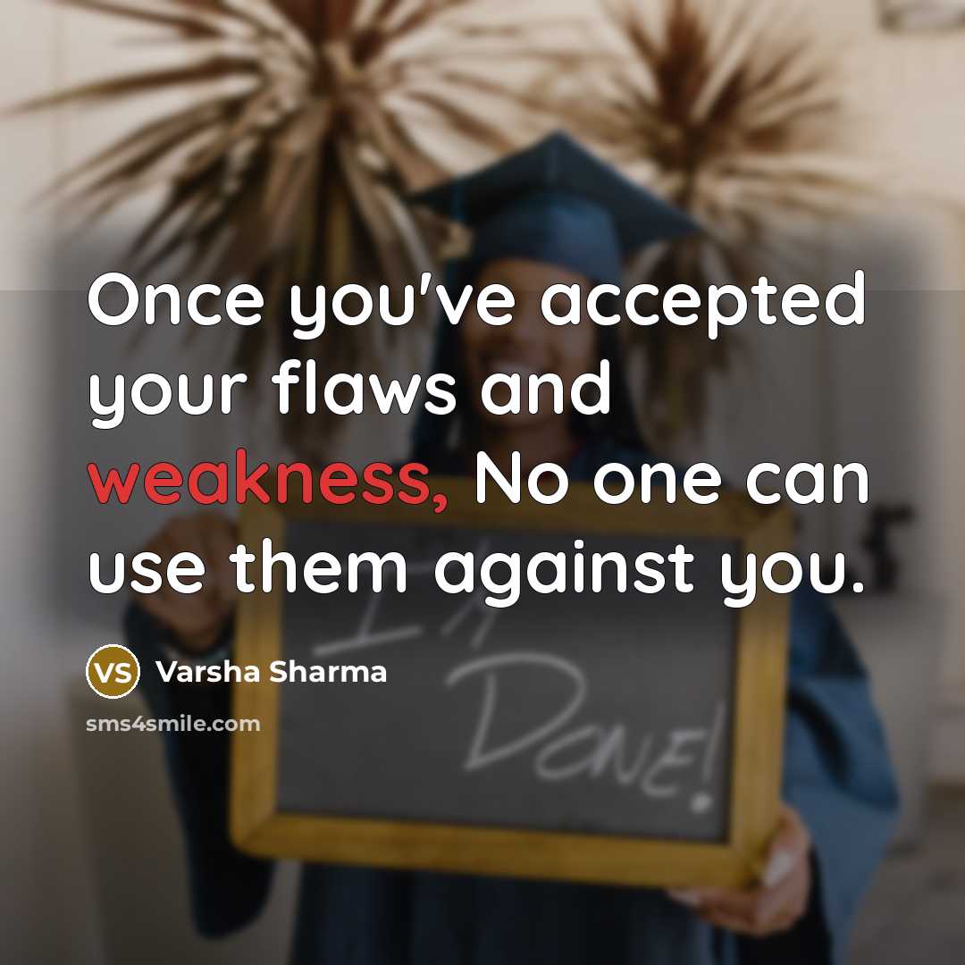 “Once you've accepted your flaws and weakness, No one can…” quote by Varsha Sharma