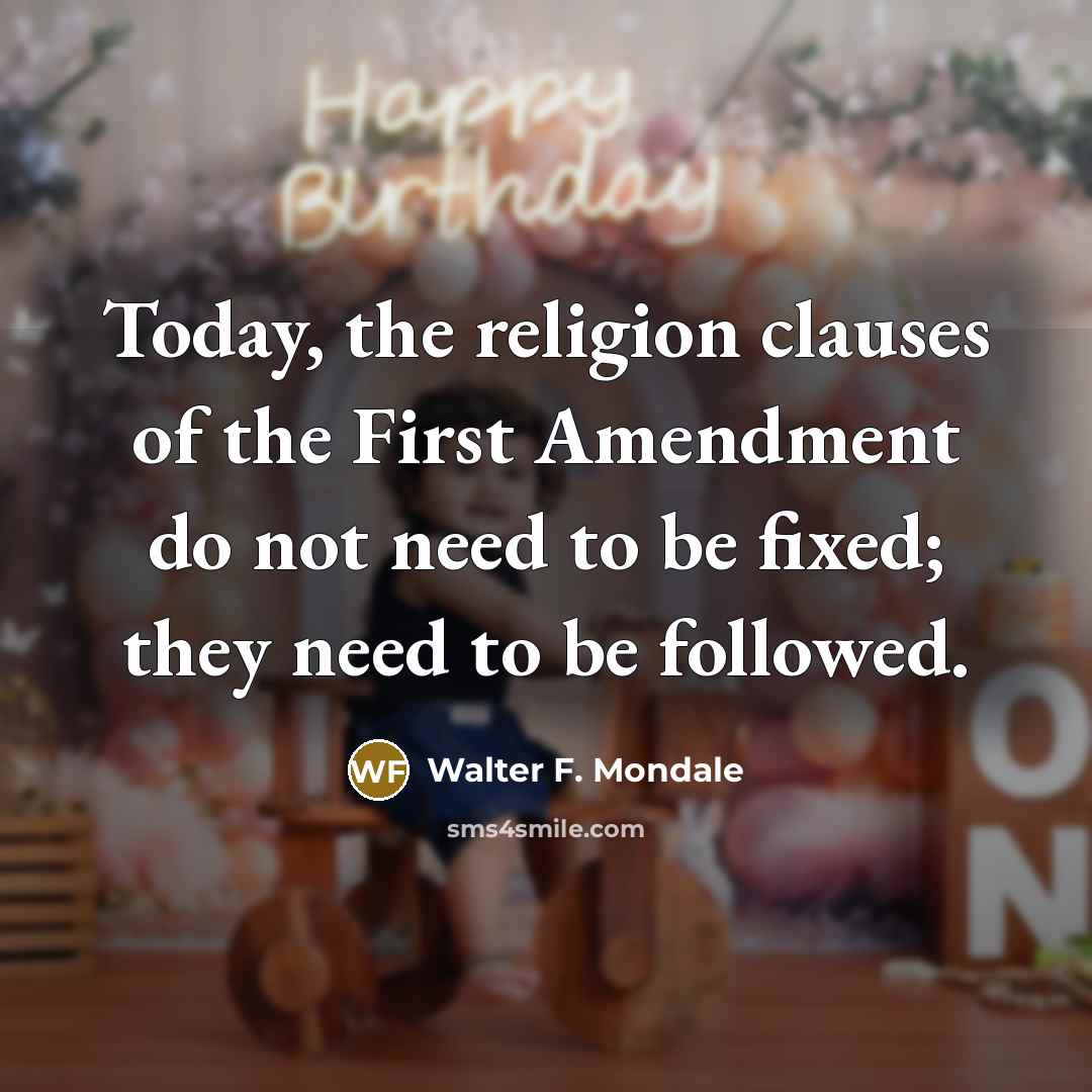 “Today, the religion clauses of the First Amendment do not…” quote by Walter F. Mondale
