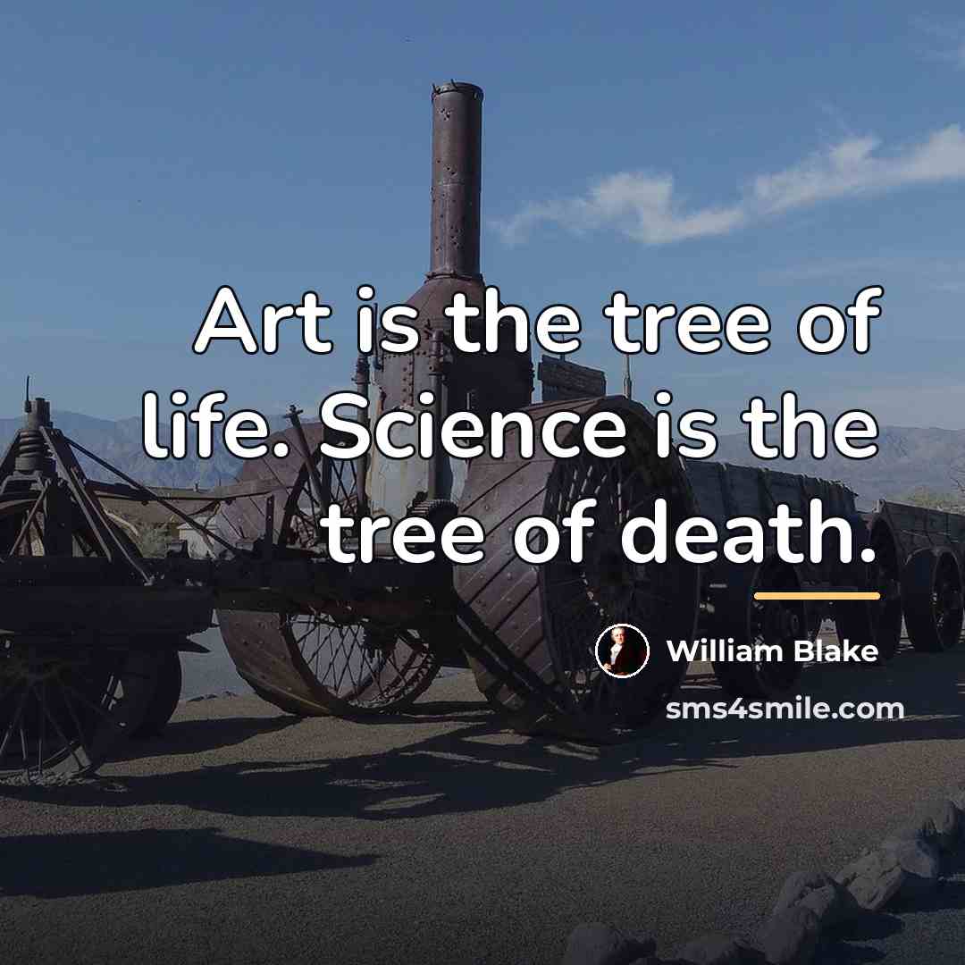 “Art is the tree of life. Science is the tree…” quote by William Blake