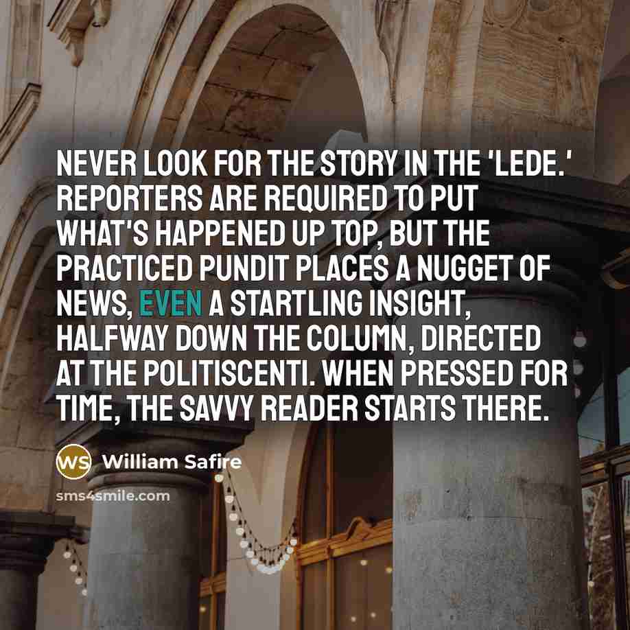“Never look for the story in the 'lede.' Reporters are…” quote by William Safire