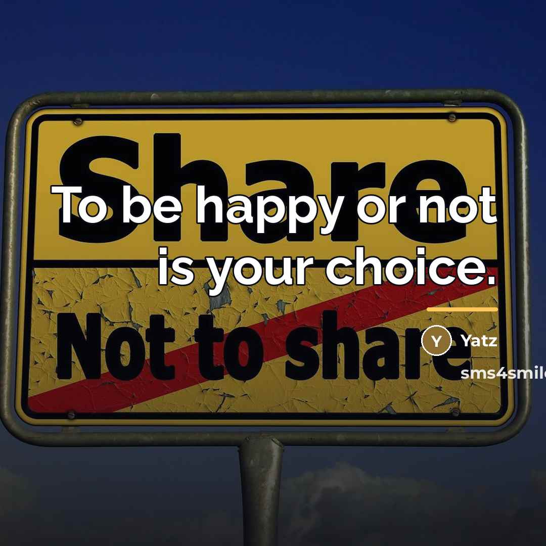“To be happy or not is your choice.…” quote by Yatz