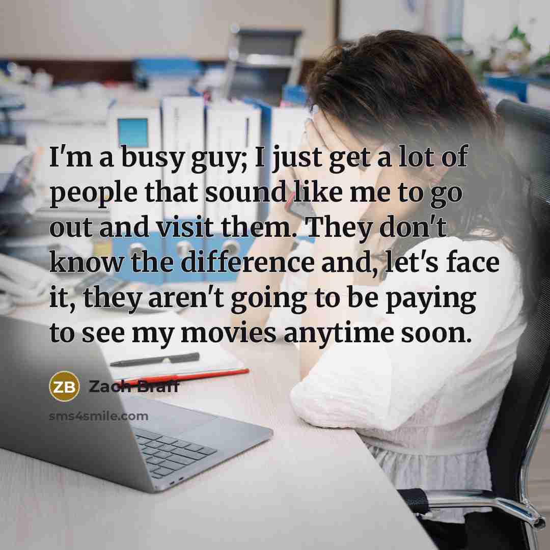 “I'm a busy guy; I just get a lot of…” quote by Zach Braff