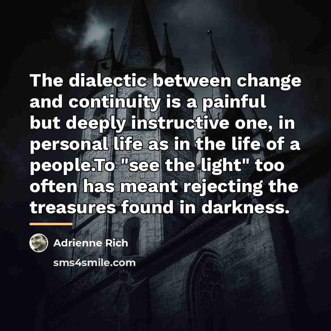 “The dialectic between change and continuity is a painful but…” quote by Adrienne Rich