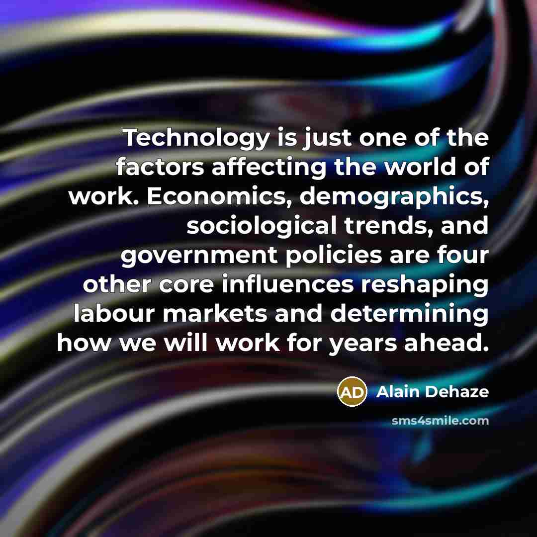 “Technology is just one of the factors affecting the world…” quote by Alain Dehaze
