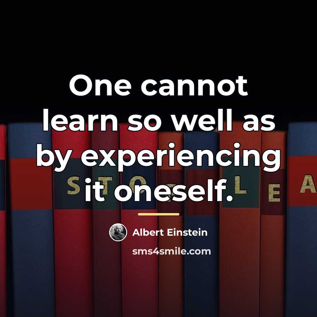 “One cannot learn so well as by experiencing it oneself.…” quote by Albert Einstein