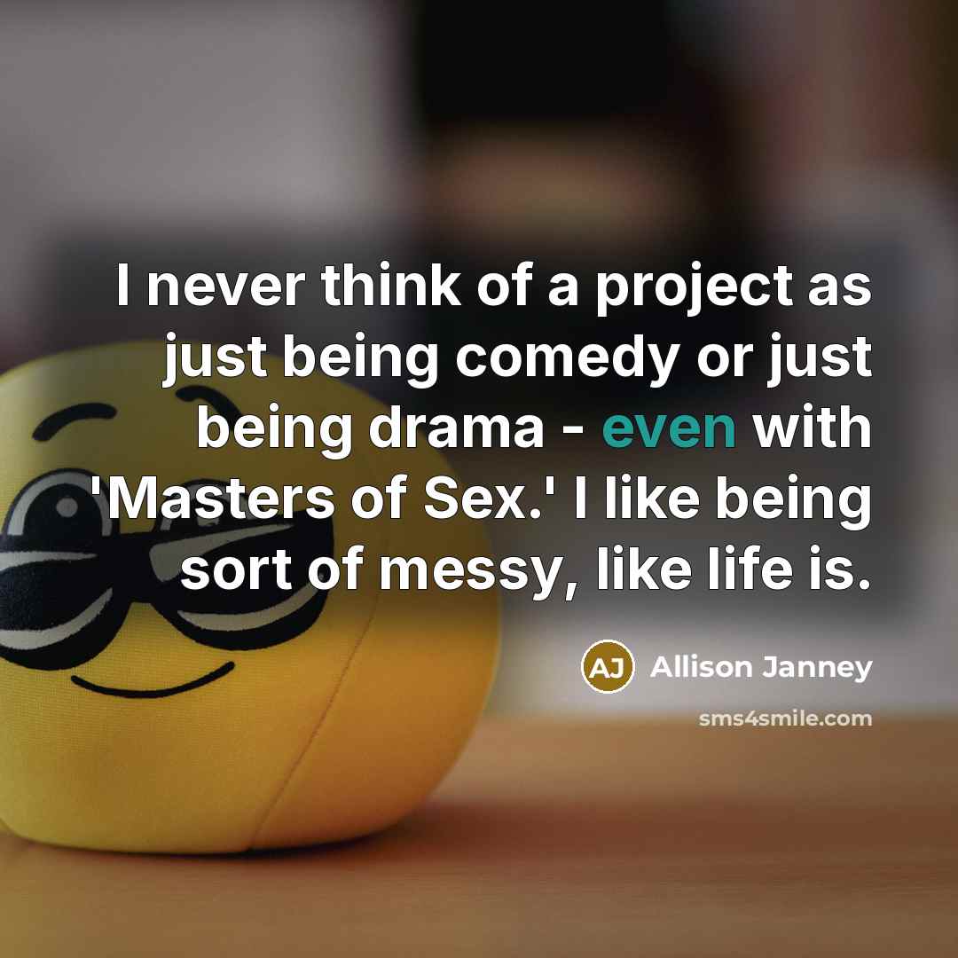 “I never think of a project as just being comedy…” quote by Allison Janney