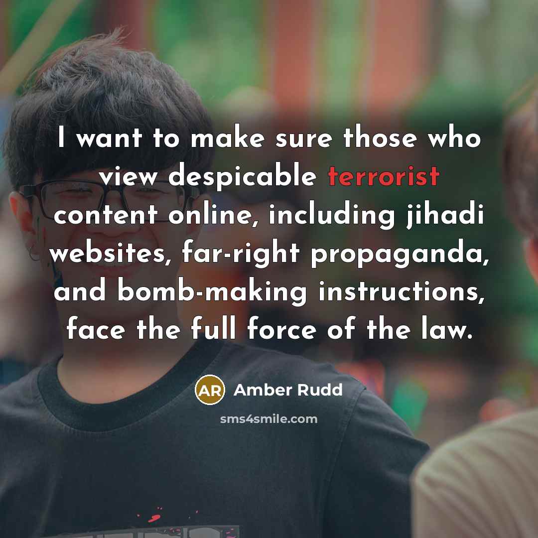 “I want to make sure those who view despicable terrorist…” quote by Amber Rudd