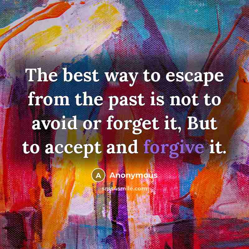 “The best way to escape from the past is not…” quote by Anonymous