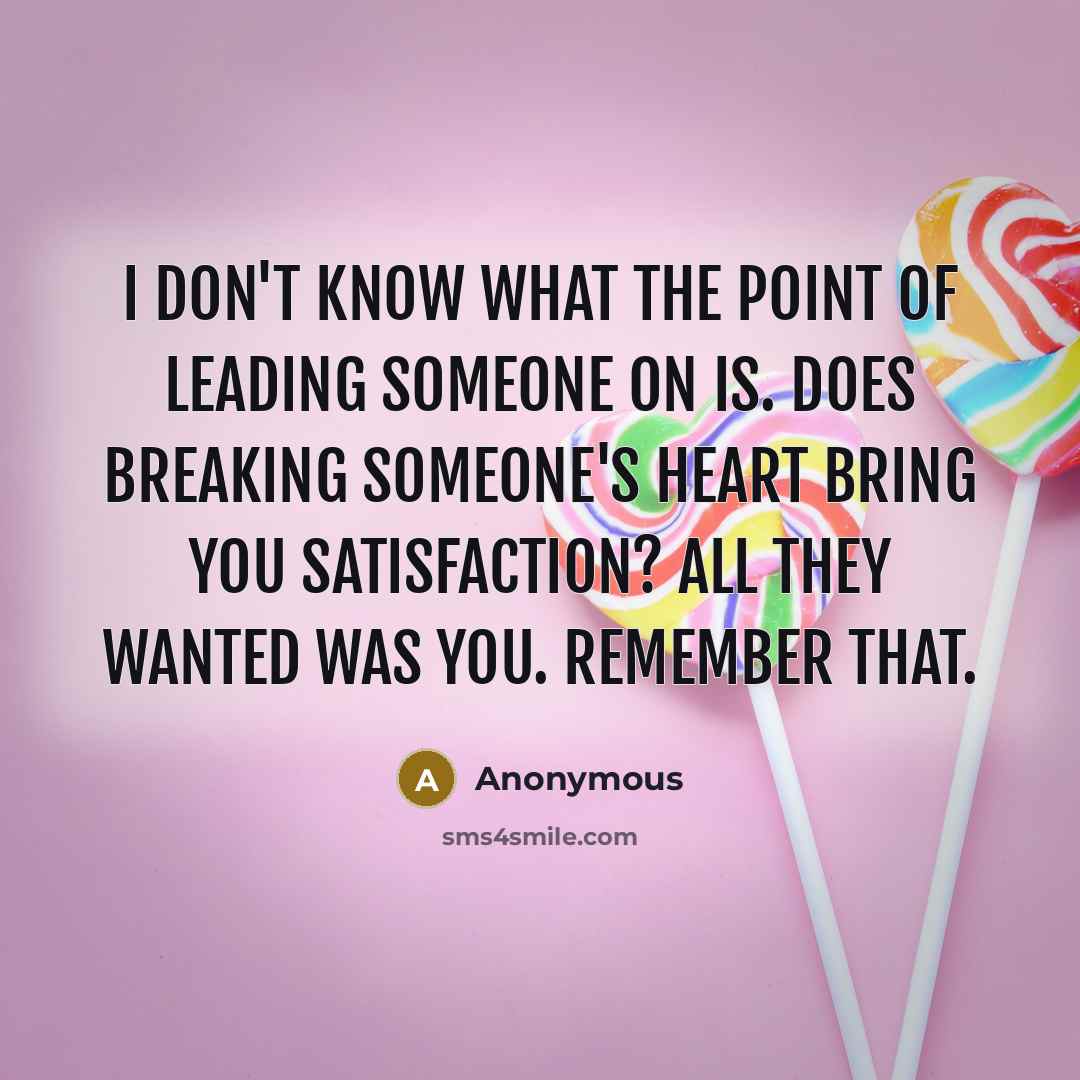 “I don't know what the point of leading someone on…” quote by Anonymous