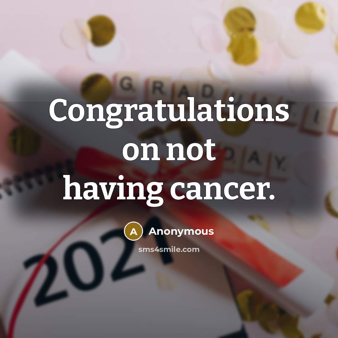 “Congratulations on not having cancer.…” quote by Anonymous
