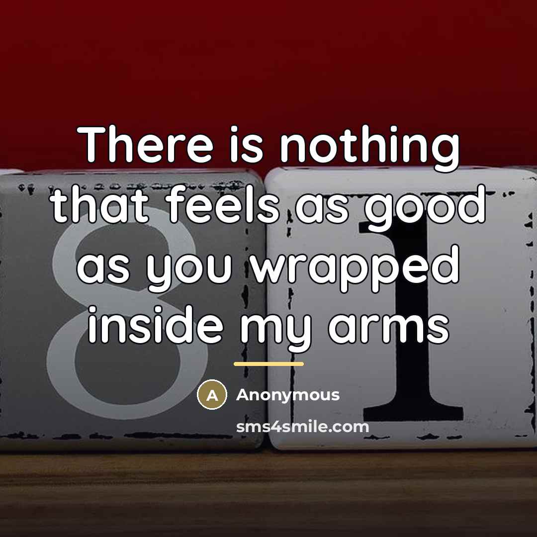 “There is nothing that feels as good as you wrapped…” quote by Anonymous